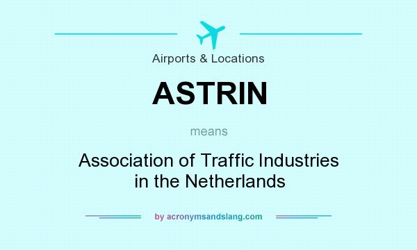 What does ASTRIN mean? It stands for Association of Traffic Industries in the Netherlands