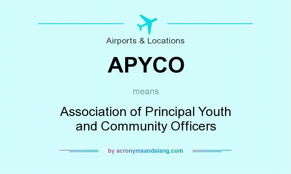 What does APYCO mean? It stands for Association of Principal Youth and Community Officers