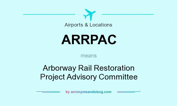 What does ARRPAC mean? It stands for Arborway Rail Restoration Project Advisory Committee