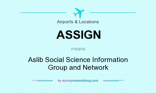 What does ASSIGN mean? It stands for Aslib Social Science Information Group and Network