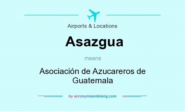 What does Asazgua mean? It stands for Asociación de Azucareros de Guatemala