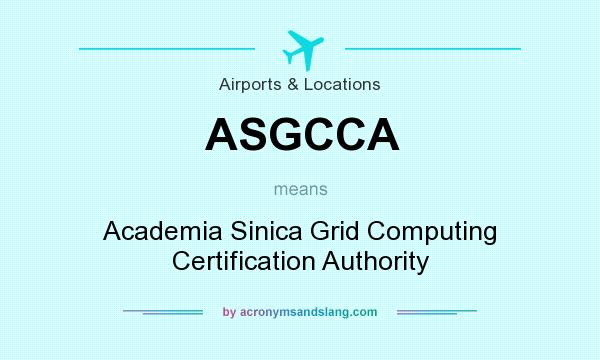 What does ASGCCA mean? It stands for Academia Sinica Grid Computing Certification Authority