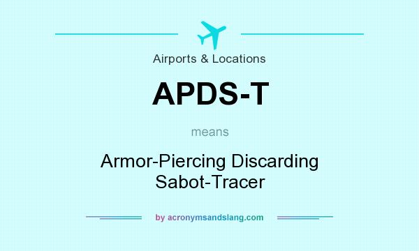 What does APDS-T mean? It stands for Armor-Piercing Discarding Sabot-Tracer