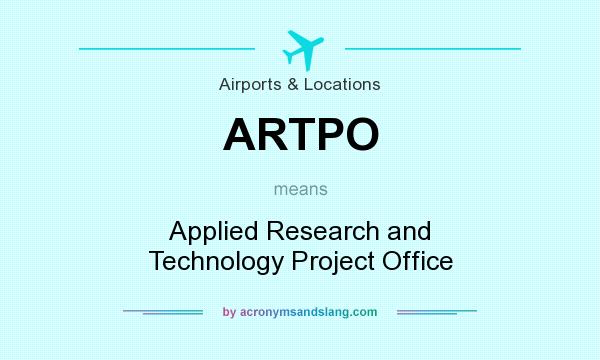 What does ARTPO mean? It stands for Applied Research and Technology Project Office