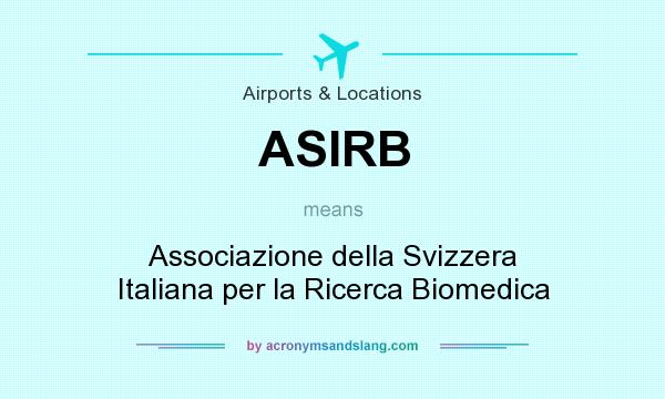 What does ASIRB mean? It stands for Associazione della Svizzera Italiana per la Ricerca Biomedica