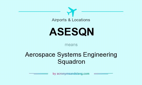 What does ASESQN mean? It stands for Aerospace Systems Engineering Squadron