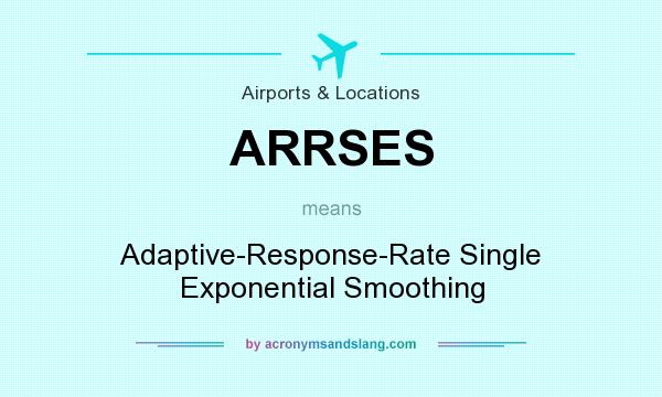 What does ARRSES mean? It stands for Adaptive-Response-Rate Single Exponential Smoothing