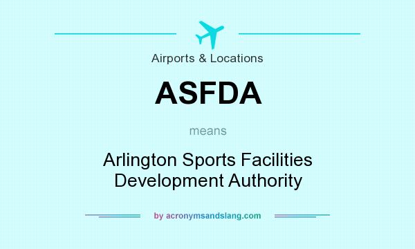 What does ASFDA mean? It stands for Arlington Sports Facilities Development Authority