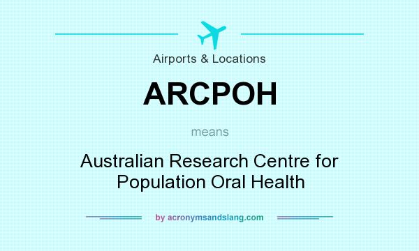 What does ARCPOH mean? It stands for Australian Research Centre for Population Oral Health