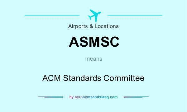 What does ASMSC mean? It stands for ACM Standards Committee