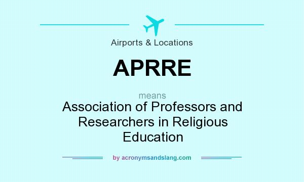 What does APRRE mean? It stands for Association of Professors and Researchers in Religious Education