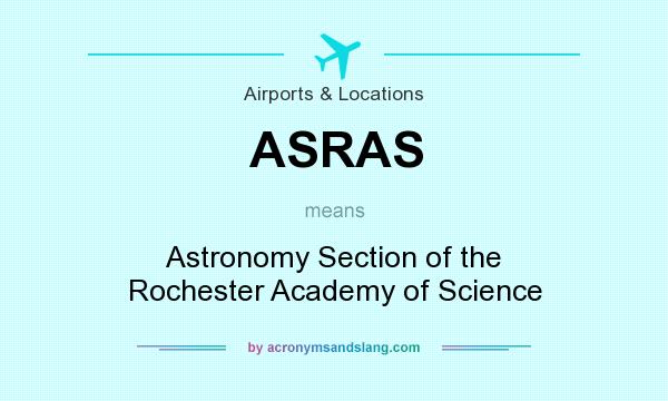 What does ASRAS mean? It stands for Astronomy Section of the Rochester Academy of Science