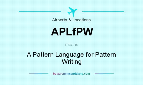 What does APLfPW mean? It stands for A Pattern Language for Pattern Writing