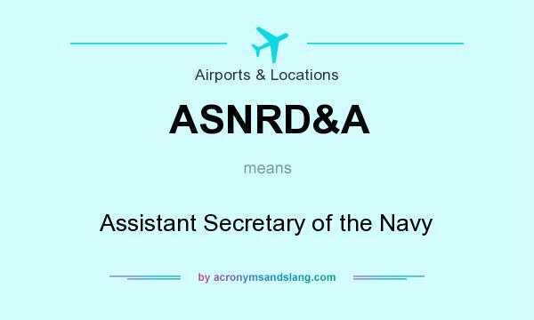 What does ASNRD&A mean? It stands for Assistant Secretary of the Navy
