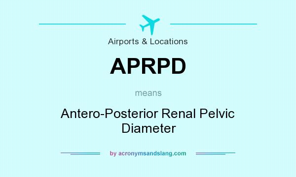 What does APRPD mean? It stands for Antero-Posterior Renal Pelvic Diameter