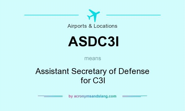 What does ASDC3I mean? It stands for Assistant Secretary of Defense for C3I