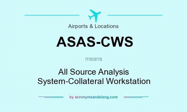 What does ASAS-CWS mean? It stands for All Source Analysis System-Collateral Workstation
