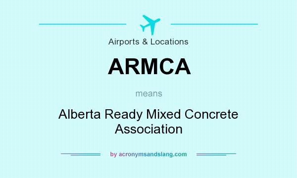 What does ARMCA mean? It stands for Alberta Ready Mixed Concrete Association