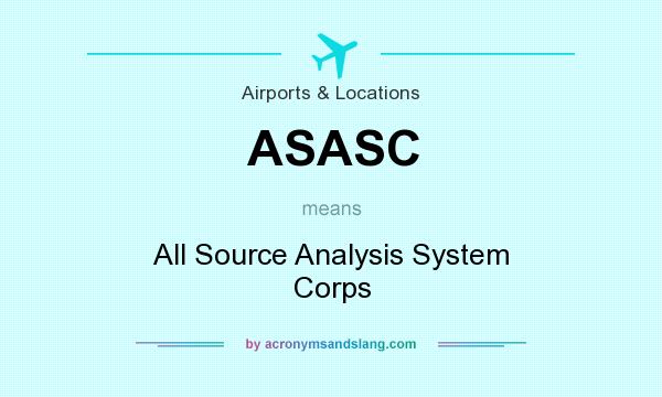What does ASASC mean? It stands for All Source Analysis System Corps