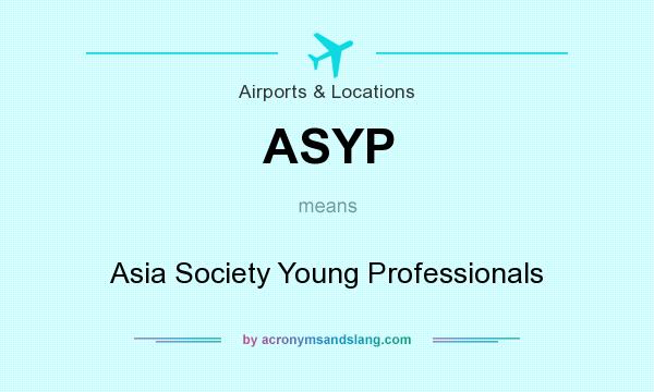 What does ASYP mean? It stands for Asia Society Young Professionals