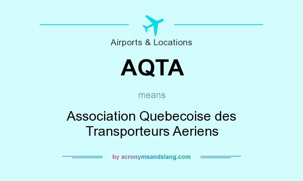 What does AQTA mean? It stands for Association Quebecoise des Transporteurs Aeriens