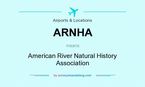 What does ARNHA mean? It stands for American River Natural History Association