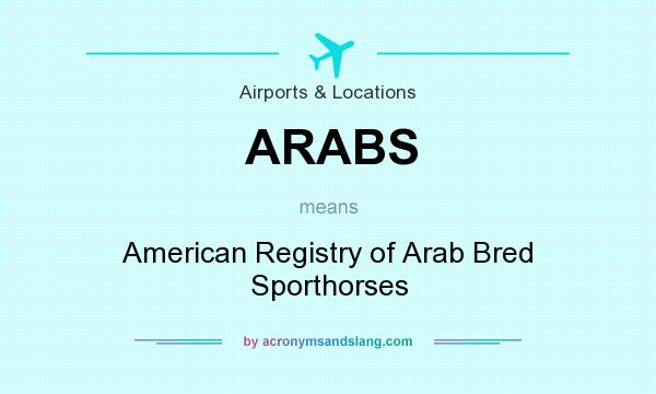 What does ARABS mean? It stands for American Registry of Arab Bred Sporthorses
