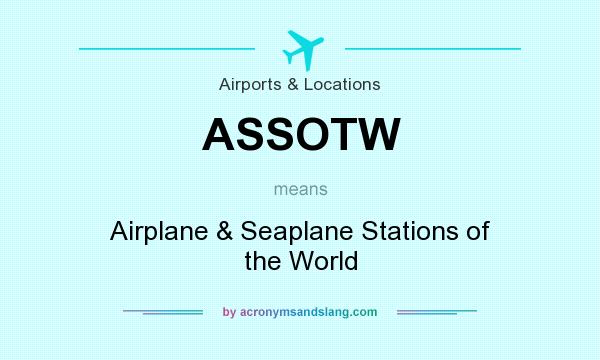 What does ASSOTW mean? It stands for Airplane & Seaplane Stations of the World
