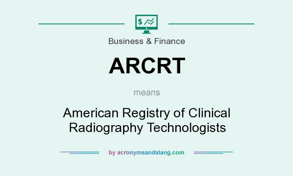 What does ARCRT mean? It stands for American Registry of Clinical Radiography Technologists