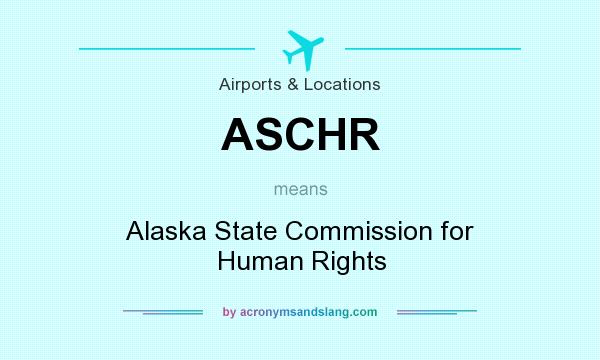 What does ASCHR mean? It stands for Alaska State Commission for Human Rights