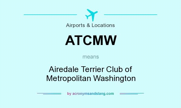 What does ATCMW mean? It stands for Airedale Terrier Club of Metropolitan Washington