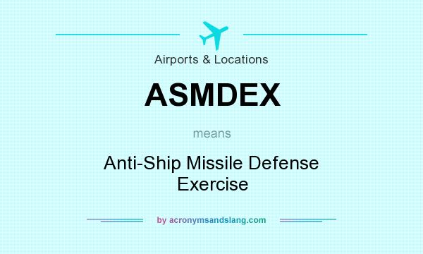 What does ASMDEX mean? It stands for Anti-Ship Missile Defense Exercise
