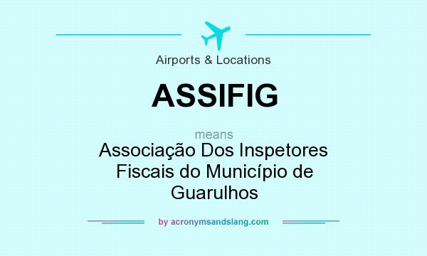 What does ASSIFIG mean? It stands for Associação Dos Inspetores Fiscais do Município de Guarulhos