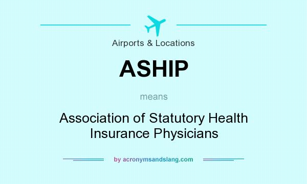 What does ASHIP mean? It stands for Association of Statutory Health Insurance Physicians