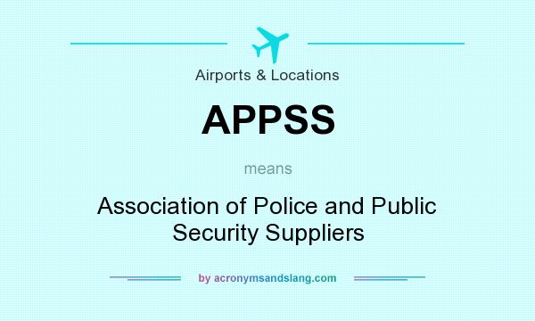 What does APPSS mean? It stands for Association of Police and Public Security Suppliers