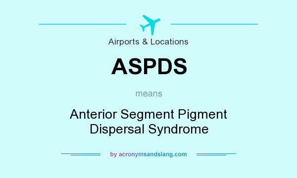 What does ASPDS mean? It stands for Anterior Segment Pigment Dispersal Syndrome