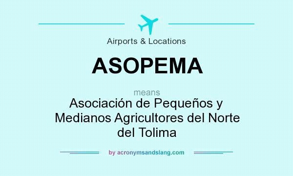 What does ASOPEMA mean? It stands for Asociación de Pequeños y Medianos Agricultores del Norte del Tolima