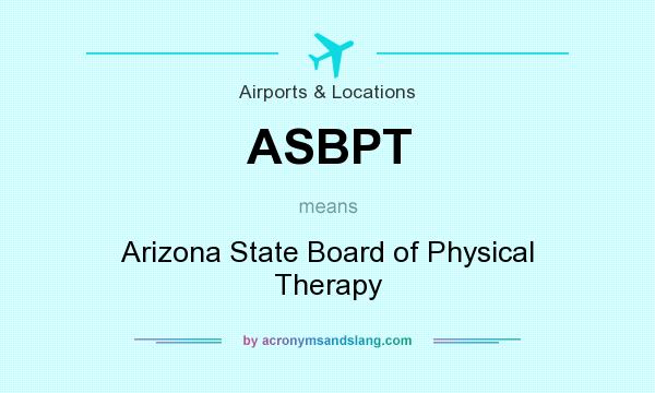 What does ASBPT mean? It stands for Arizona State Board of Physical Therapy
