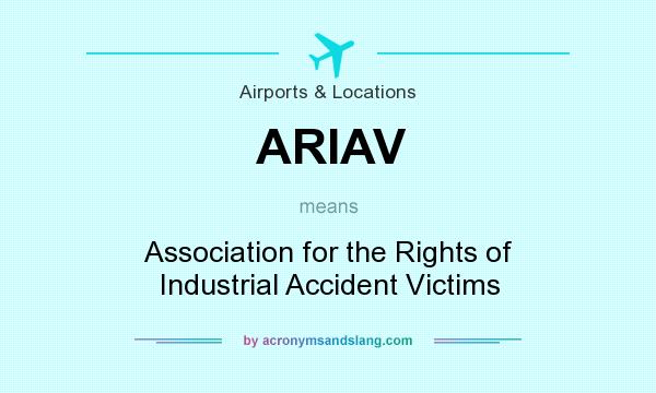 What does ARIAV mean? It stands for Association for the Rights of Industrial Accident Victims