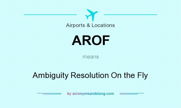 What does AROF mean? It stands for Ambiguity Resolution On the Fly
