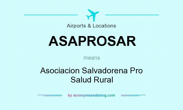 What does ASAPROSAR mean? It stands for Asociacion Salvadorena Pro Salud Rural