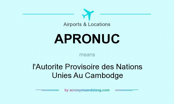 What does APRONUC mean? It stands for l`Autorite Provisoire des Nations Unies Au Cambodge