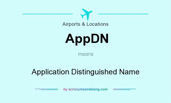 What does AppDN mean? It stands for Application Distinguished Name