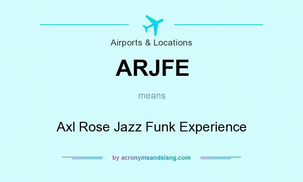 What does ARJFE mean? It stands for Axl Rose Jazz Funk Experience