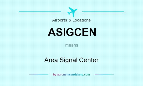 What does ASIGCEN mean? It stands for Area Signal Center