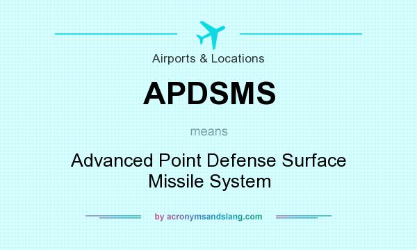 What does APDSMS mean? It stands for Advanced Point Defense Surface Missile System