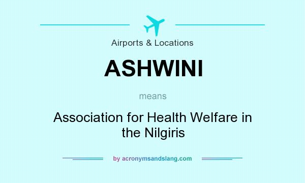 What does ASHWINI mean? It stands for Association for Health Welfare in the Nilgiris