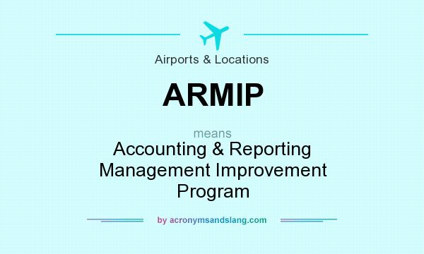 What does ARMIP mean? It stands for Accounting & Reporting Management Improvement Program