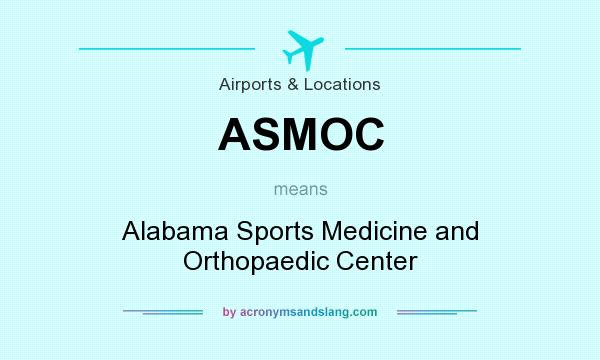 What does ASMOC mean? It stands for Alabama Sports Medicine and Orthopaedic Center