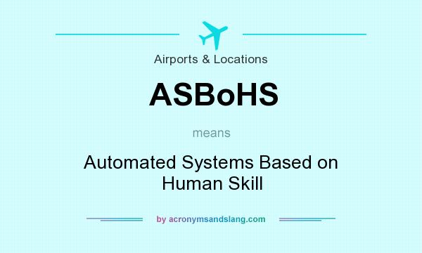 What does ASBoHS mean? It stands for Automated Systems Based on Human Skill